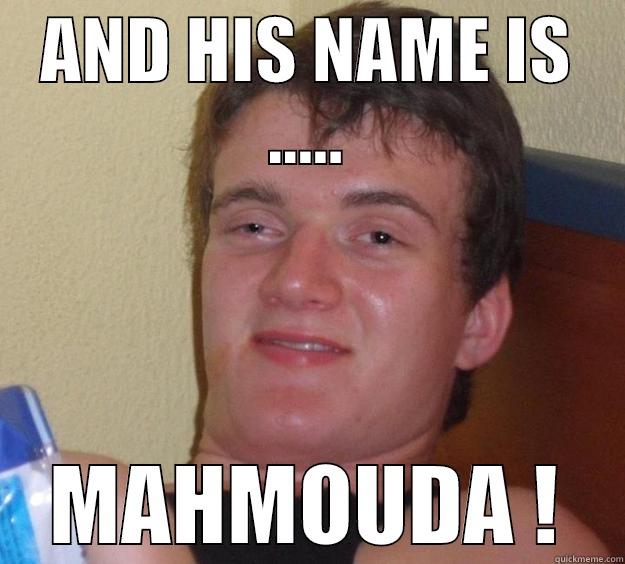 AND HIS NAME IS ..... MAHMOUDA ! 10 Guy