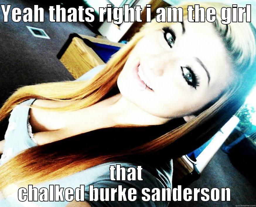 YEAH THATS RIGHT I AM THE GIRL  THAT CHALKED BURKE SANDERSON  Misc