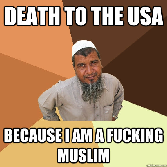 death to the usa because i am a fucking muslim  Ordinary Muslim Man