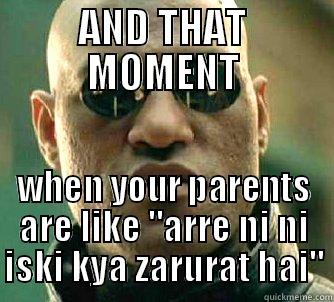 AND THAT MOMENT WHEN YOUR PARENTS ARE LIKE 