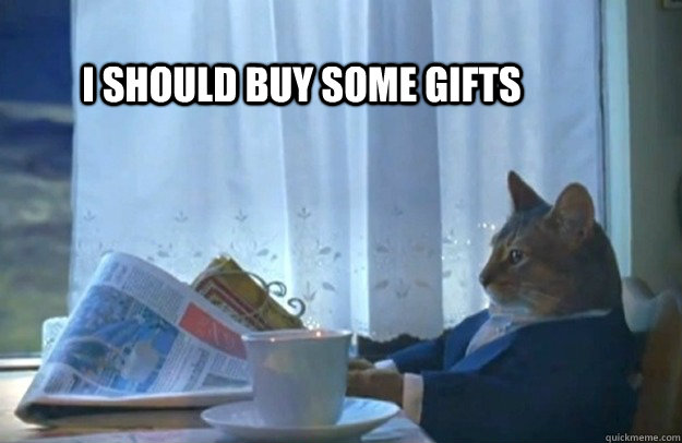 I should buy some gifts  Sophisticated Cat