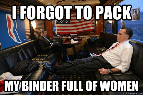 i forgot to pack my binder full of women  Sudden Realization Romney