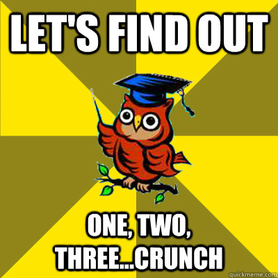 Let's find out one, two, three...Crunch  Observational Owl