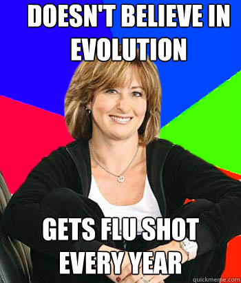 Doesn't believe in Evolution Gets flu shot every year  Sheltering Suburban Mom