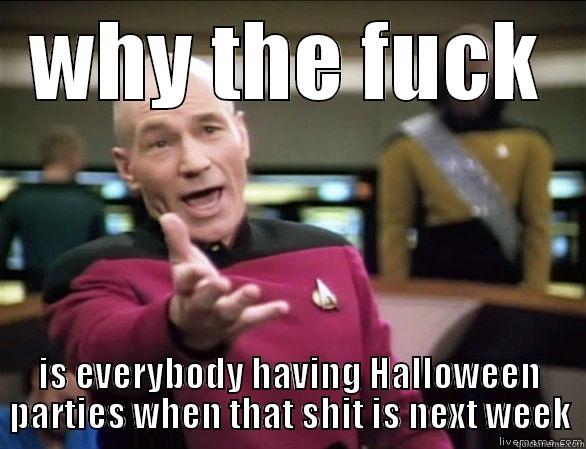 WHY THE FUCK IS EVERYBODY HAVING HALLOWEEN PARTIES WHEN THAT SHIT IS NEXT WEEK Annoyed Picard HD