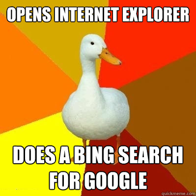 Opens Internet Explorer Does a Bing search for google  Tech Impaired Duck