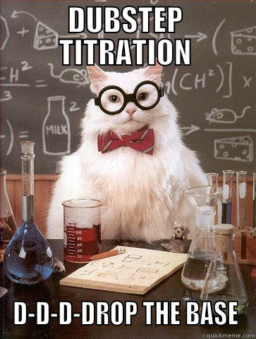 DUBSTEP TITRATION D-D-D-DROP THE BASE Science Cat