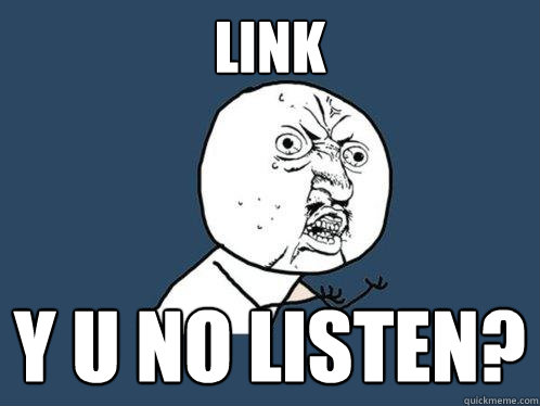 link
 y u no listen?  Y U No