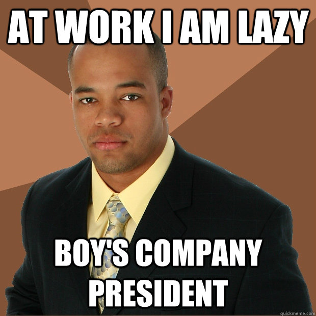 At work I am lazy boy's company president  Successful Black Man