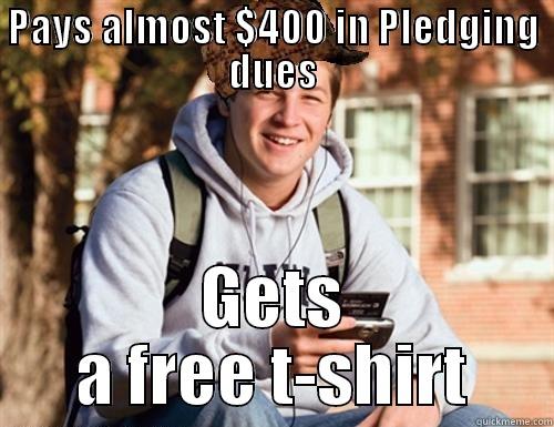 PAYS ALMOST $400 IN PLEDGING DUES GETS A FREE T-SHIRT College Freshman