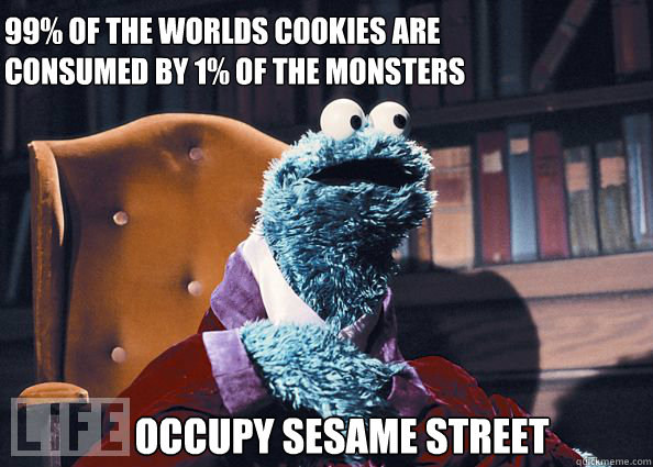 99% OF THE WORLDS COOKIES ARE CONSUMED BY 1% OF THE MONSTERS OCCUPY SESAME STREET   Cookieman