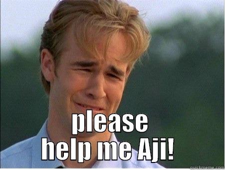  PLEASE HELP ME AJI!  1990s Problems