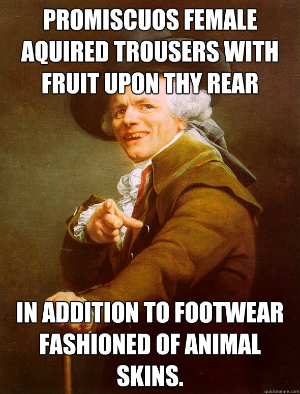 Promiscuos female aquired trousers with fruit upon thy rear  In addition to footwear fashioned of animal skins.  Joseph Ducreux