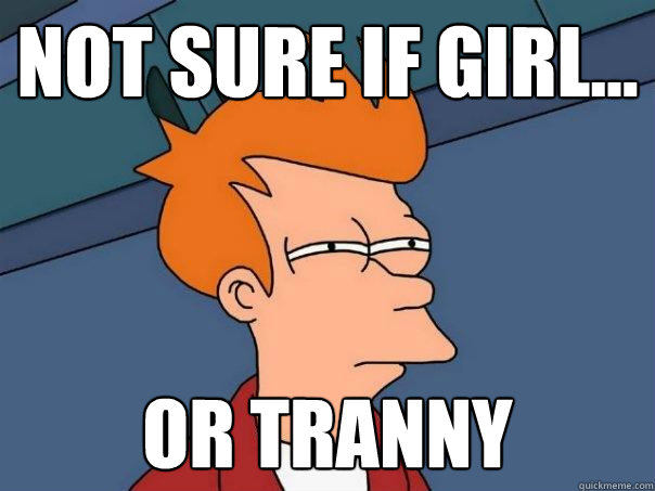 not sure if girl... or tranny  Futurama Fry