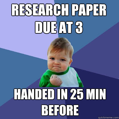 Research Paper Due at 3 Handed in 25 min before  Success Baby