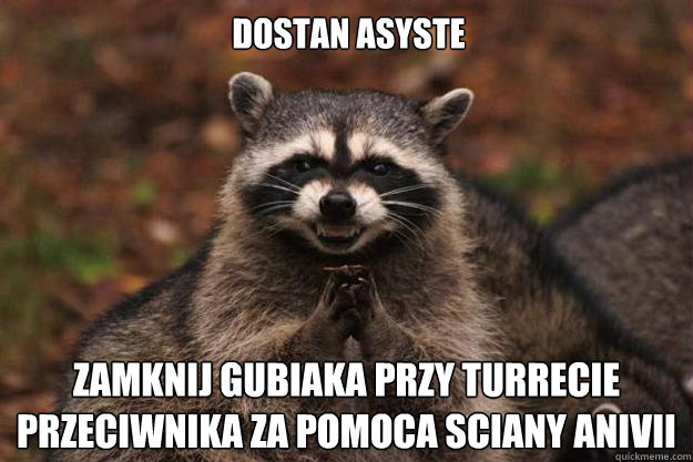 Dostan asyste Zamknij gubiaka przy turrecie przeciwnika za pomoca sciany anivii  Evil Plotting Raccoon