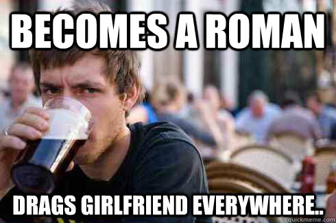 Becomes a Roman Drags Girlfriend everywhere.. - Becomes a Roman Drags Girlfriend everywhere..  Lazy College Senior