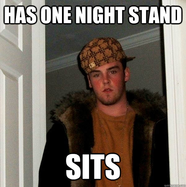 has one night stand sits - has one night stand sits  Scumbag Steve