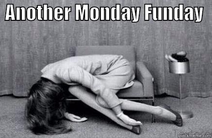 Mondays NOT motivated -  ANOTHER MONDAY FUNDAY    Misc