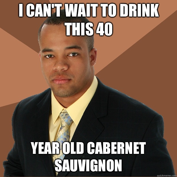 I can't wait to drink this 40 year old cabernet sauvignon  Successful Black Man