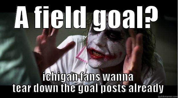 A FIELD GOAL? ICHIGAN FANS WANNA TEAR DOWN THE GOAL POSTS ALREADY Joker Mind Loss