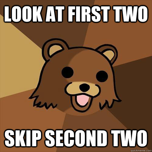 Look at first two Skip second two  Pedobear