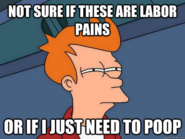 Not sure if these are labor pains Or if I just need to poop  Futurama Fry