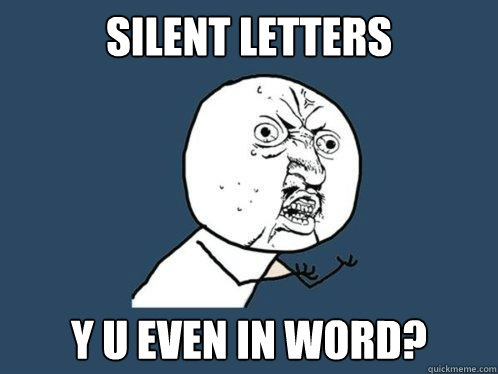 silent letters y u even in word?  Y U No