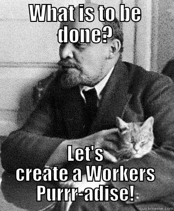 What is to be done? - WHAT IS TO BE DONE? LET'S CREATE A WORKERS PURRR-ADISE! Misc