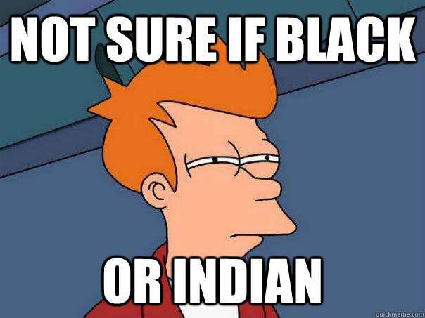 Not sure if black Or indian - Not sure if black Or indian  Futurama Fry