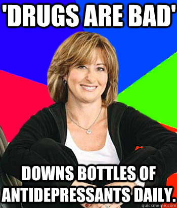 'Drugs are bad' downs bottles of antidepressants daily.  Sheltering Suburban Mom