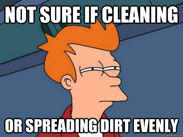 Not sure if cleaning Or spreading dirt evenly  Futurama Fry