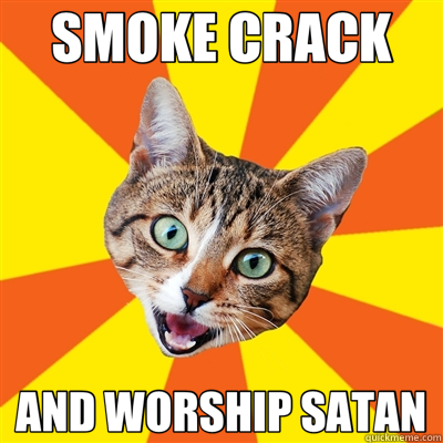 SMOKE CRACK AND WORSHIP SATAN  Bad Advice Cat