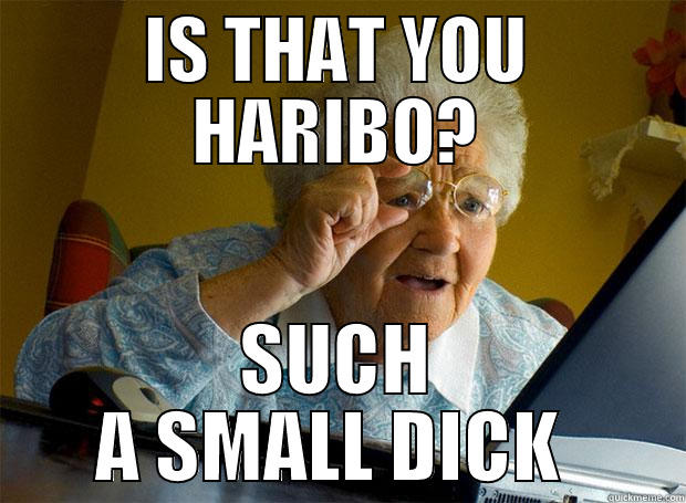 IS THAT YOU HARIBO? SUCH A SMALL DICK  Grandma finds the Internet