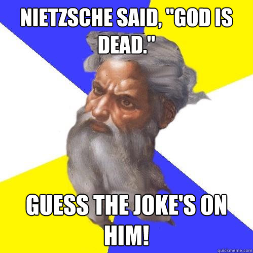 Nietzsche said, 