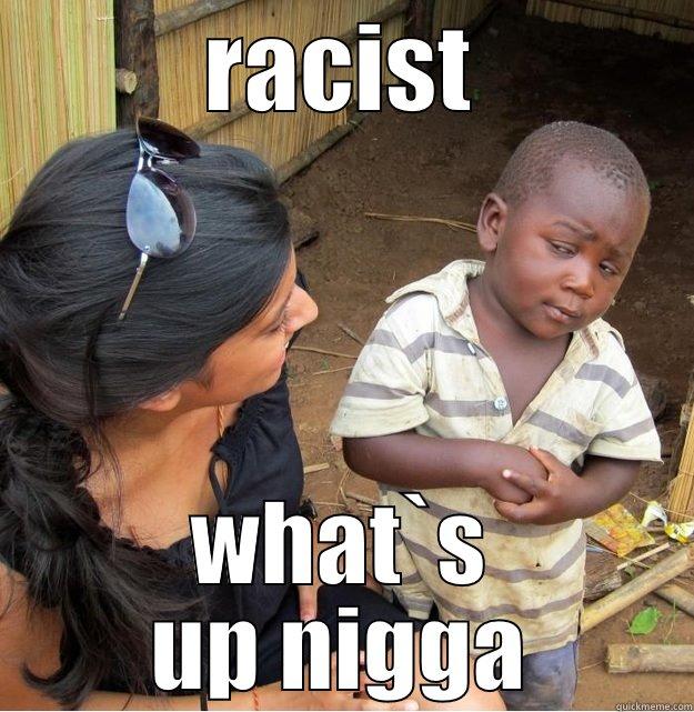 RACIST WHAT`S UP NIGGA Skeptical Third World Kid