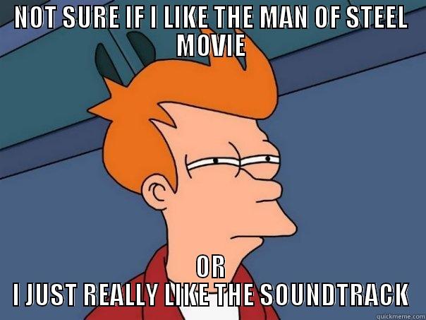 FRY QUESTIONING MAN OF STEEL - NOT SURE IF I LIKE THE MAN OF STEEL MOVIE OR I JUST REALLY LIKE THE SOUNDTRACK Futurama Fry