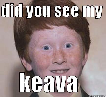 DID YOU SEE MY  KEAVA  Over Confident Ginger