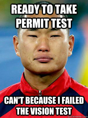 Ready to take permit test Can't because I failed the vision test - Ready to take permit test Can't because I failed the vision test  Crying Asian