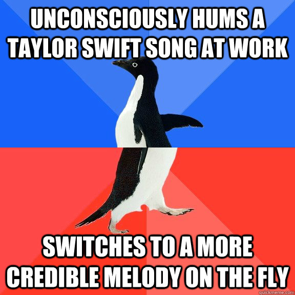 unconsciously hums a taylor swift song at work switches to a more credible melody on the fly  Socially Awkward Awesome Penguin