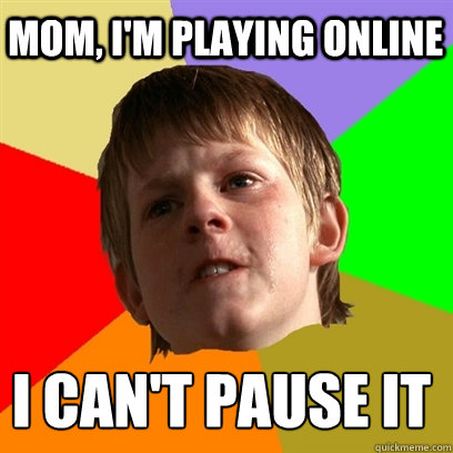 Mom, I'm playing online I can't pause it  Angry School Boy