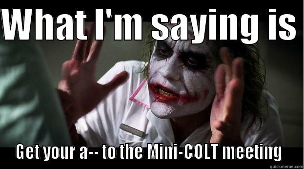 WHAT I'M SAYING IS  GET YOUR A-- TO THE MINI-COLT MEETING  Joker Mind Loss