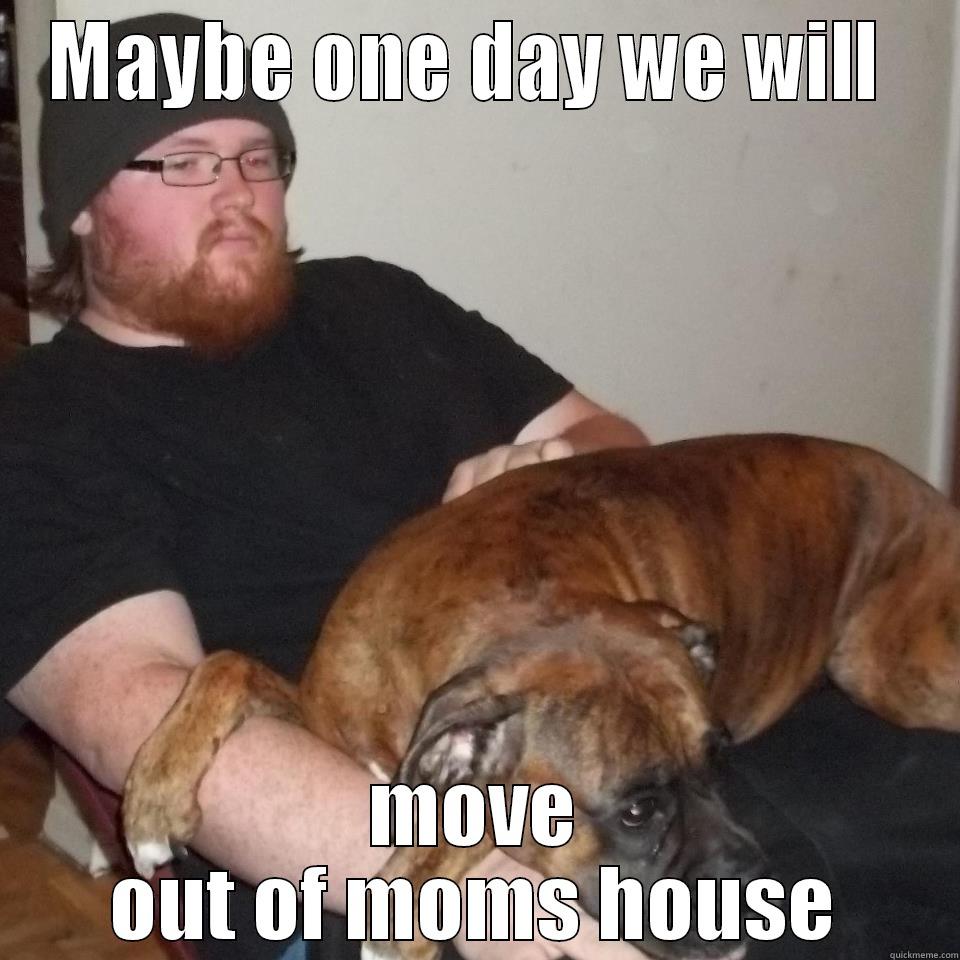 MAYBE ONE DAY WE WILL  MOVE OUT OF MOMS HOUSE Misc