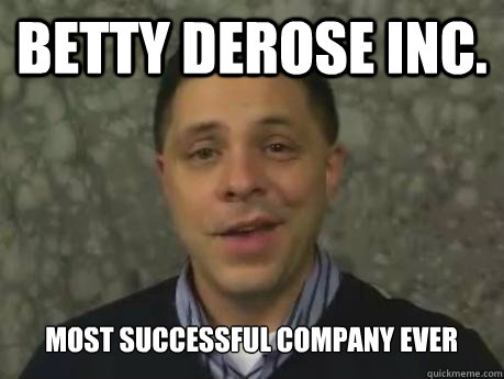 betty derose inc. most successful company ever  Marc Smith