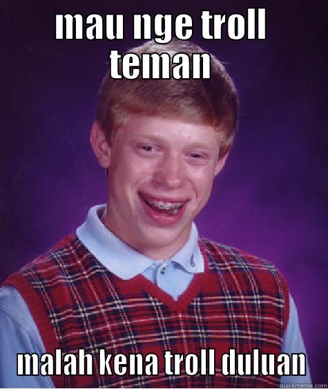 MAU NGE TROLL TEMAN MALAH KENA TROLL DULUAN Bad Luck Brian