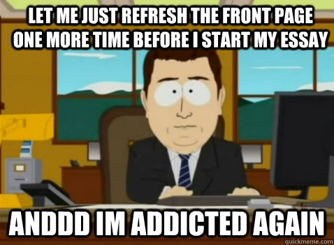 Let me just refresh the front page one more time before I start my essay anddd im addicted again  South Park Banker