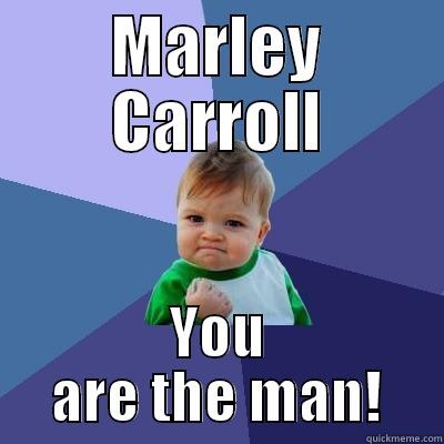 yes she did - MARLEY CARROLL YOU ARE THE MAN! Success Kid