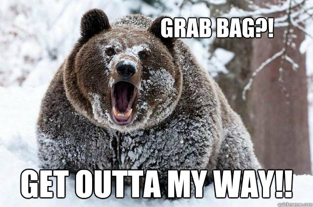 Grab bag?! Get outta my way!! - Grab bag?! Get outta my way!!  Dubstep Bear