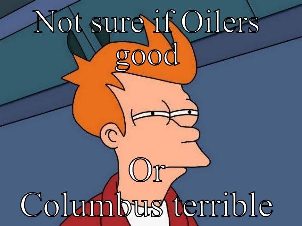 NOT SURE IF OILERS GOOD OR COLUMBUS TERRIBLE Futurama Fry