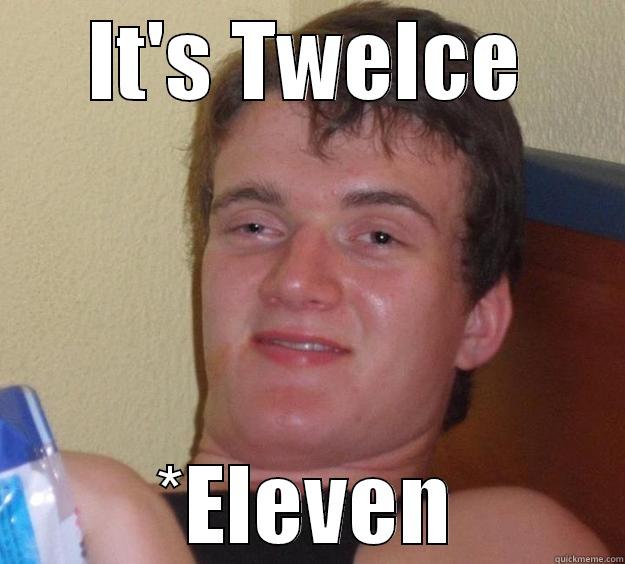 IT'S TWELCE *ELEVEN 10 Guy